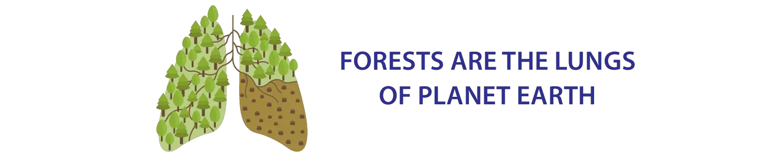 FORESTS ARE THE LUNGS OF PLANET EARTH